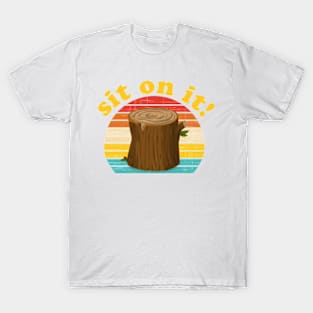 Funny Sit On It Tree Stump T-Shirt